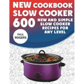 The New Slow Cooker Cookbook: 600 New and Simple Slow Cooker Recipes for Any Level