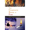 Complete Book of Fire: Building Campfires for Warmth, Light, Cooking, and Survival