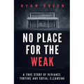 No Place for the Weak: A True Story of Deviance, Torture and Social Cleansing