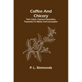 Coffee and Chicory; Their culture, chemical composition, preparation for market, and consumption.