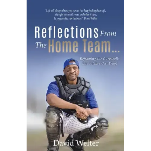 Reflections From the Home Team... Reframing the Curveballs Life Pitches Our Way!
