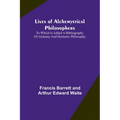 Lives of alchemystical philosophers: To which is added a bibliography of alchemy and hermetic philosophy