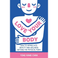 Love Your Body: How to Appreciate Beauty and Wellness Beyond the Physical Form