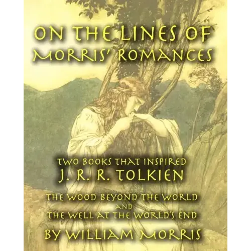 On the Lines of Morris' Romances: Two Books That Inspired J. R. R. Tolkien-The Wood Beyond the World and the Well at the World's End