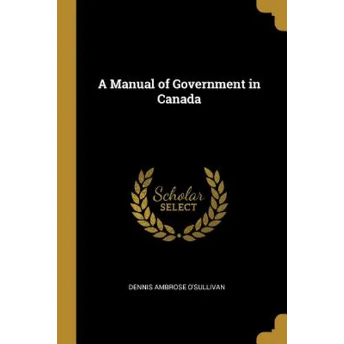 A Manual of Government in Canada