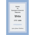 Index to Loudoun County, Virginia Wills, 1757-1850