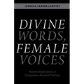 Divine Words, Female Voices: Muslima Explorations in Comparative Feminist Theology