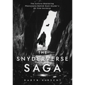 The Snyderverse Saga: The Culture-Shattering Phenomena Behind Zack Snyder's DC Film Universe