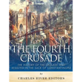 The Fourth Crusade: The History of the Crusade that Resulted in the Sack of Constantinople