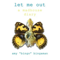 Let Me Out: A Madhouse Diary