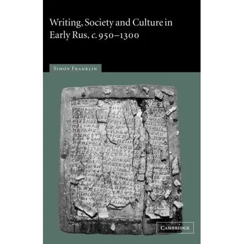 Writing, Society and Culture in Early Rus, C.950 1300