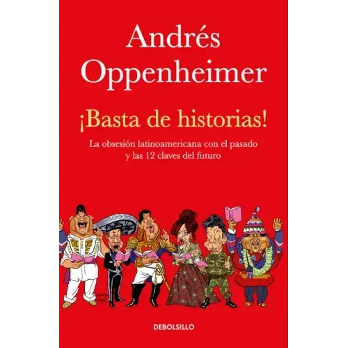 ¡Basta de Historias!: La Obsesión Latinoamericana Con El Pasado Y Las 12 Claves del Futuro / Enough History!
