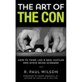 The Art of the Con: How to Think Like a Real Hustler and Avoid Being Scammed