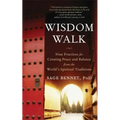 Wisdom Walk: Nine Practices for Creating Peace and Balance from the World's Spiritual Traditions