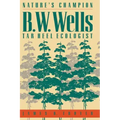 Nature's Champion: B. W. Wells, Tar Heel Ecologist
