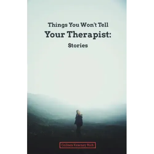 Things You Won't Tell Your Therapist: Stories