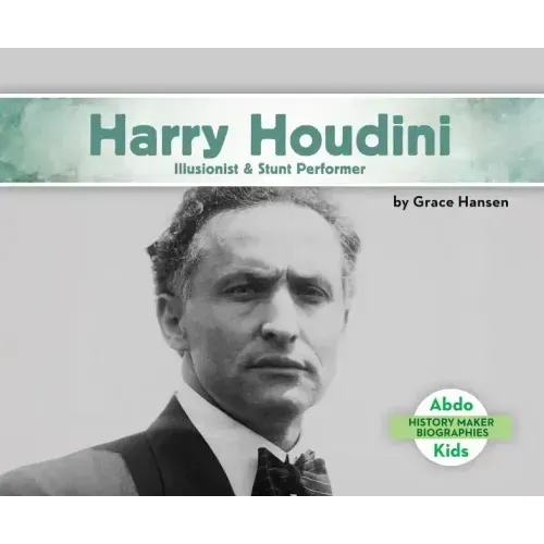 Harry Houdini: Illusionist & Stunt Performer: Illusionist & Stunt Performer