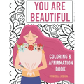 You Are Beautiful: Coloring & Affirmation Book: Relaxation, Encouragement, and Affirmations For Teen Girls: 48 Designs, Measures "8.5 x 11"