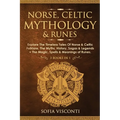 Norse, Celtic Mythology & Runes: Explore The Timeless Tales Of Norse & Celtic Folklore, The Myths, History, Sagas & Legends + The Magic, Spells & Mean
