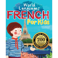 French for Kids - A World Languages Picture Book: Learn basic French words, phrases, and culture with a cheerful guide from France!