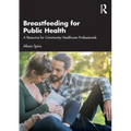 Breastfeeding for Public Health: A Resource for Community Healthcare Professionals