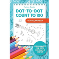 Dot-To-Dot Count to 100 + Coloring Workbook: Fun Connect the Dots for Ages 5 and Up