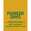 Pioneer Days: Scollard, Rumsey, Rowley - 1967 Centennial Year -- Lese Shakman Memorial Edition 2013