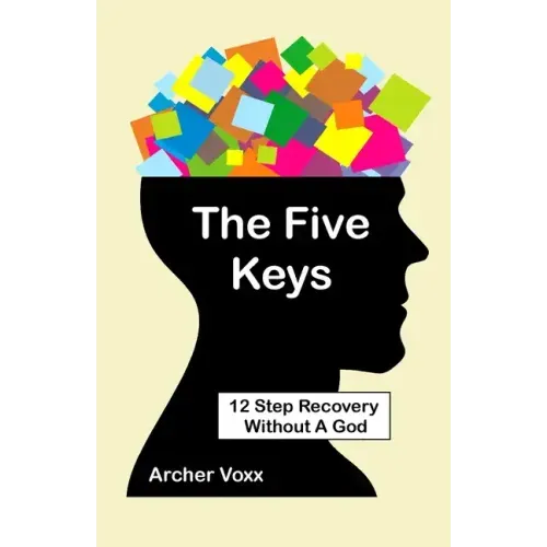 The Five Keys: 12 Step Recovery Without A God
