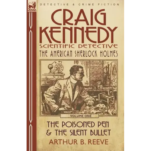 Craig Kennedy-Scientific Detective: Volume 1-The Poisoned Pen & the Silent Bullet