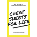 Cheat Sheets for Life: Over 750 Hacks for Health, Happiness and Success