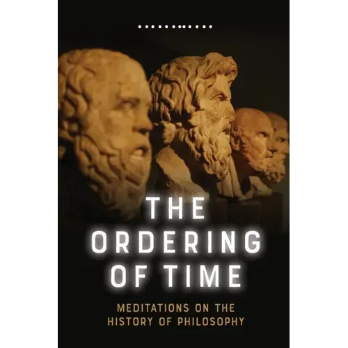 The Ordering of Time: Meditations on the History of Philosophy