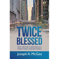 Twice Blessed: First Century Christians in a Twenty-First Century World
