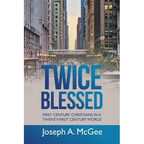 Twice Blessed: First Century Christians in a Twenty-First Century World