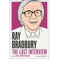 Ray Bradbury: The Last Interview: And Other Conversations