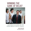 Winning the Game of Belief: Cultivating the Cultural Grit that Defines America's Greatest Coaches