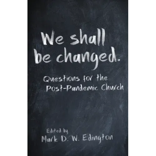 We Shall Be Changed: Questions for the Post-Pandemic Church