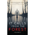 It Calls From The Forest: Volume Two - More Terrifying Tales From The Woods