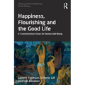 Happiness, Flourishing and the Good Life: A Transformative Vision for Human Well-Being