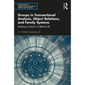 Groups in Transactional Analysis, Object Relations, and Family Systems: Studying Ourselves in Collective Life