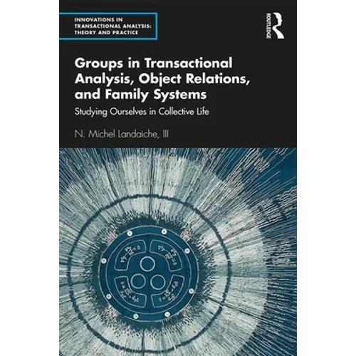 Groups in Transactional Analysis, Object Relations, and Family Systems: Studying Ourselves in Collective Life