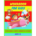 Workbook: Ages 3-5: Learn Animals, Shapes, Numbers, Alphabet, Tracing & Improve Hand Writing