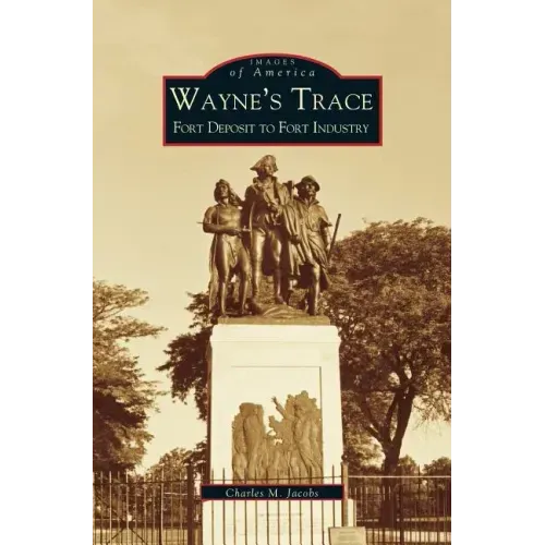 Wayne's Trace: Fort Deposit to Fort Industry