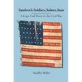 Sandwich Soldiers, Sailors, Sons: A Cape Cod Town in the Civil War
