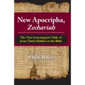 New Apocripha, Zechariah: The True Genealogical Table of Jesus Christ Hidden in the Bible