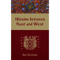 Ukraine Between East and West: Essays on Cultural History to the Early Eighteenth Century, Second, Revised Edition