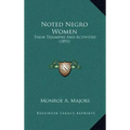 Noted Negro Women: Their Triumphs And Activities (1893)