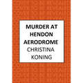 Murder at Hendon Aerodrome: The Thrilling Inter-War Mystery Series