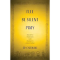 Flee, Be Silent, Pray: Ancient Prayers for Anxious Christians