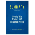 Summary: How to Win Friends and Influence People: Review and Analysis of Carnegie's Book