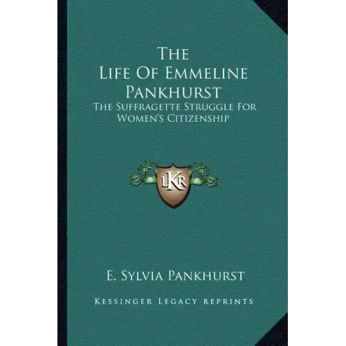 The Life of Emmeline Pankhurst: The Suffragette Struggle for Women's Citizenship